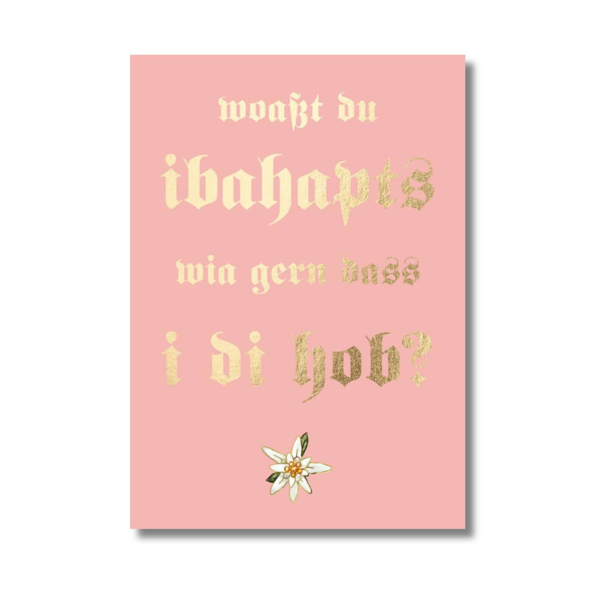 Glückwunschkarte wia gern i di hob, rosa mit Goldfolien-Schrift und Edelweiß-Illustration.