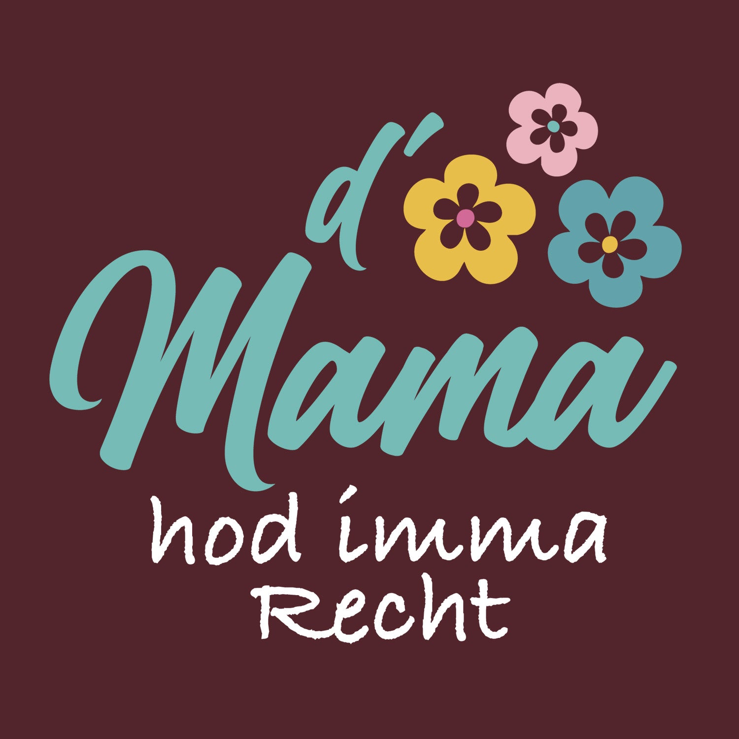Hoodie D'Mama hod imma recht in dunklem Rot, mit hellblauer Schrift und bunten Blumenmotiven.