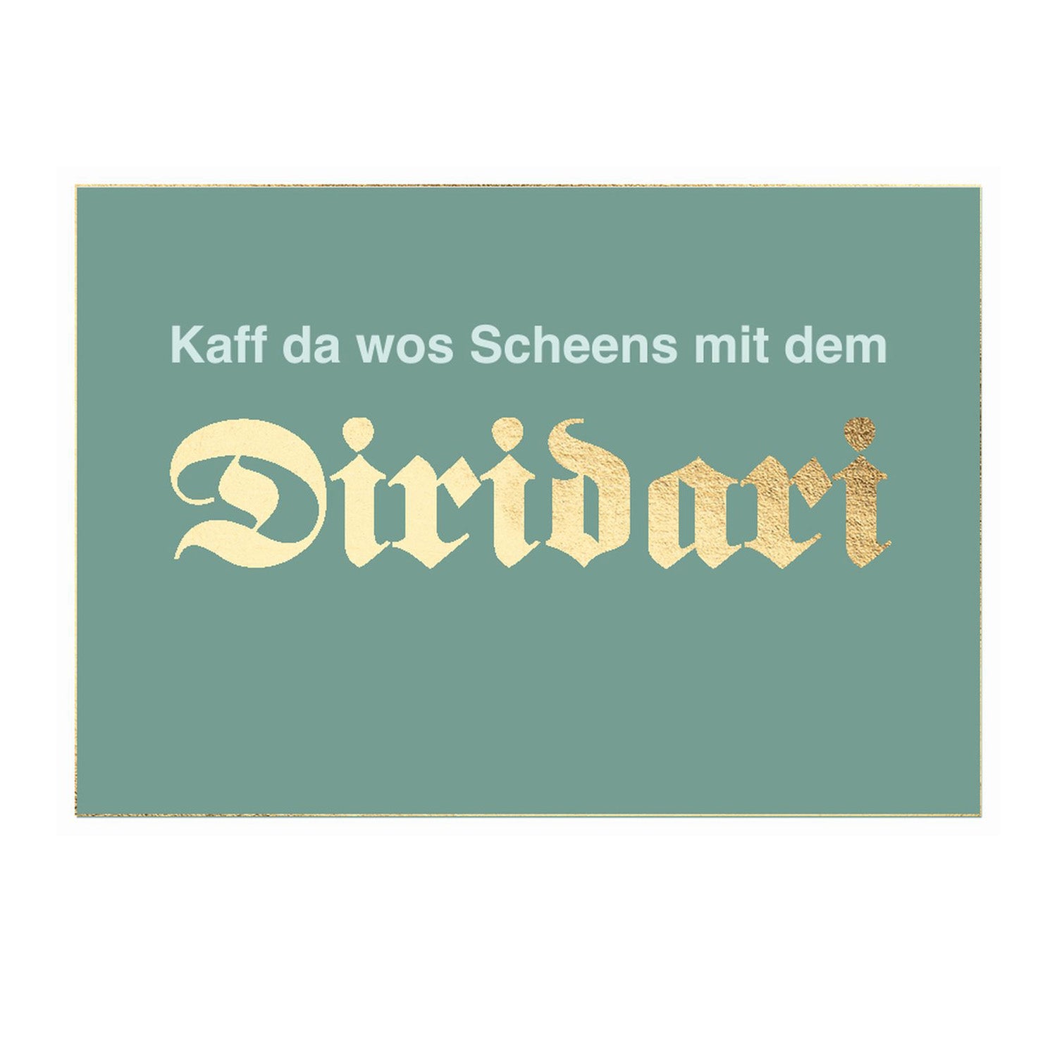 Glückwunschkarte Gutschein Diridari in Petrol mit goldenem Schriftzug Kaff da wos Scheenes mit dem Diridari