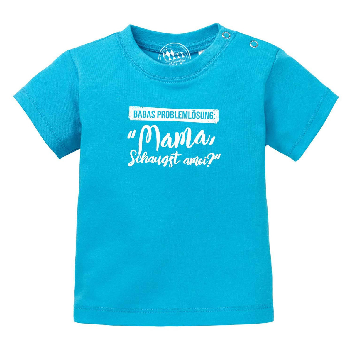 Baby T-Shirt Papas Problemlösung in Türkis mit weißem Spruch "Mama Schaugst amoi?" und Druckknöpfen.