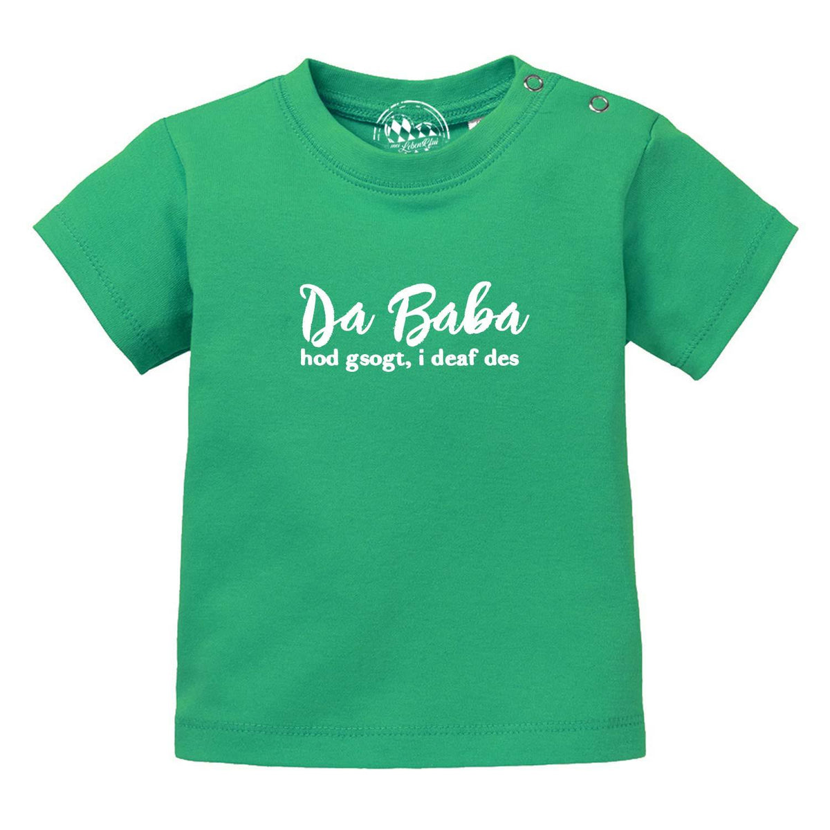 Grünes Baby T-Shirt "Baba sogt, i deaf des!" mit weißem Schriftzug und Druckknöpfen auf der Schulter