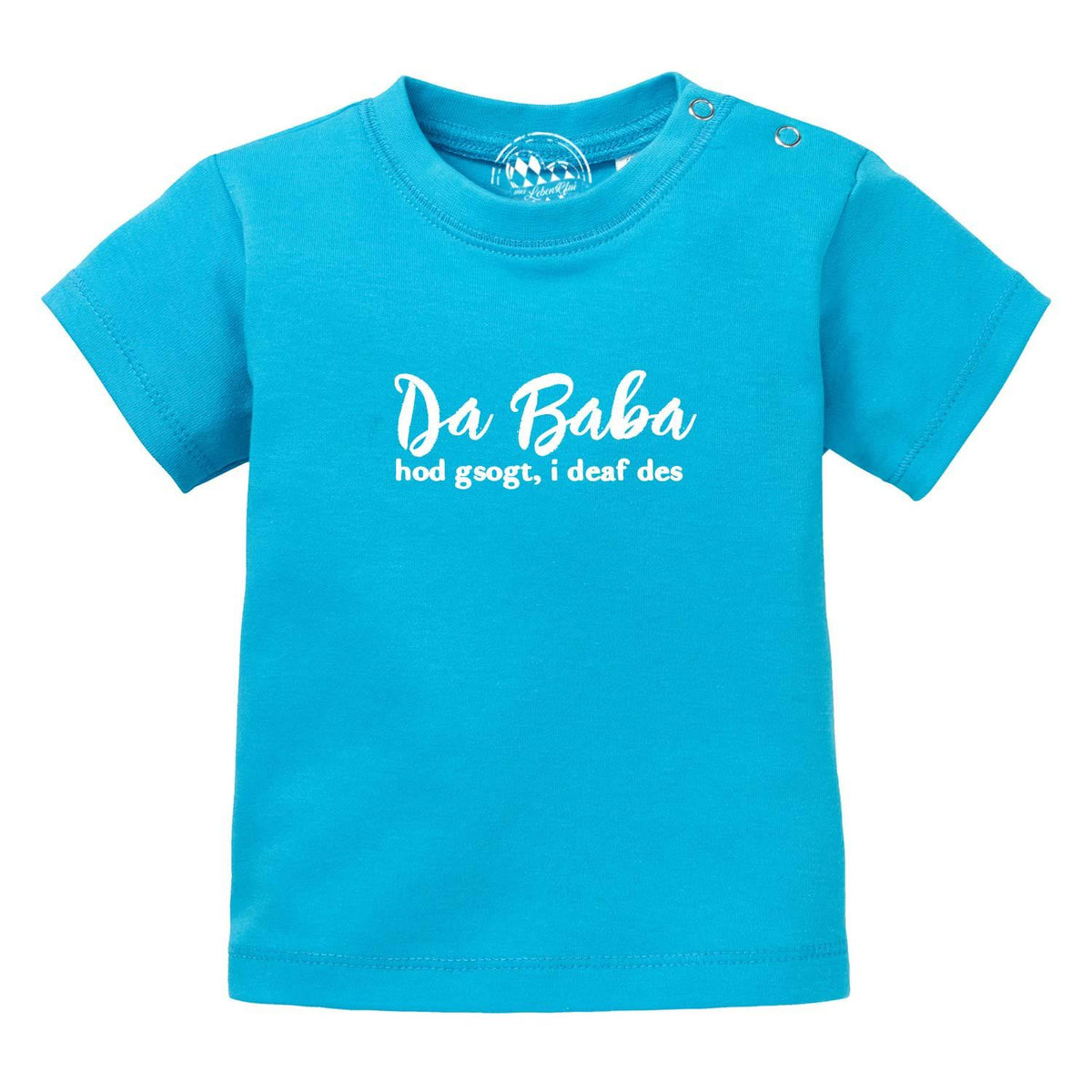 Baby T-Shirt Baba sogt, i deaf des! in leuchtendem Türkis mit weißer Schrift und Druckknöpfen