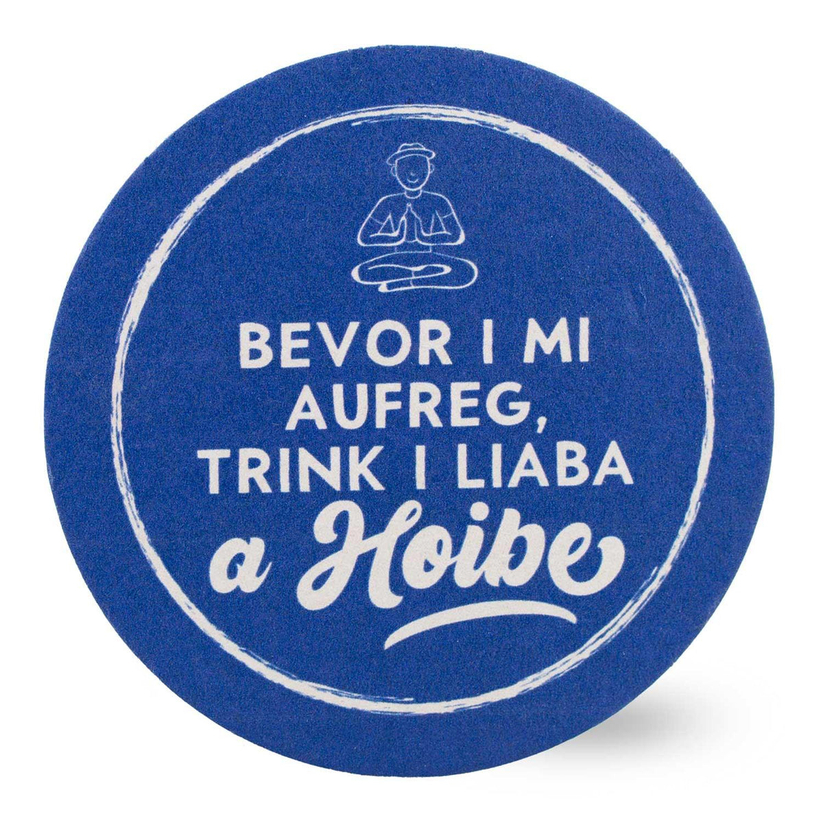 Runder blauer Bierfuizl Bevor i mi aufreg... mit weißem Aufdruck und Meditationsmännchen.