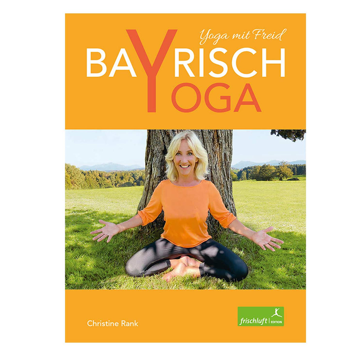Buch Bayrisch Yoga mit Freid, Titelseite mit lächelnder Frau im Yogasitz vor Baum.