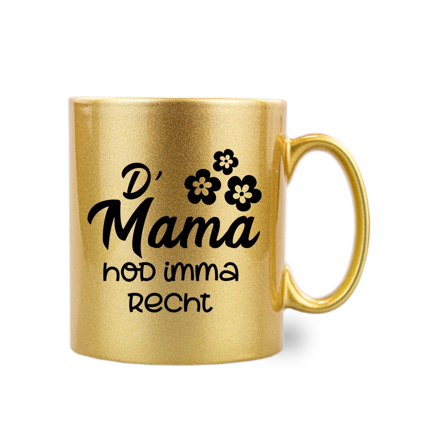 Gold-Glitzer-Haferl D´Mama hod imma recht mit schwarzer Schrift und Blumenmotiv auf weißem Hintergrund.