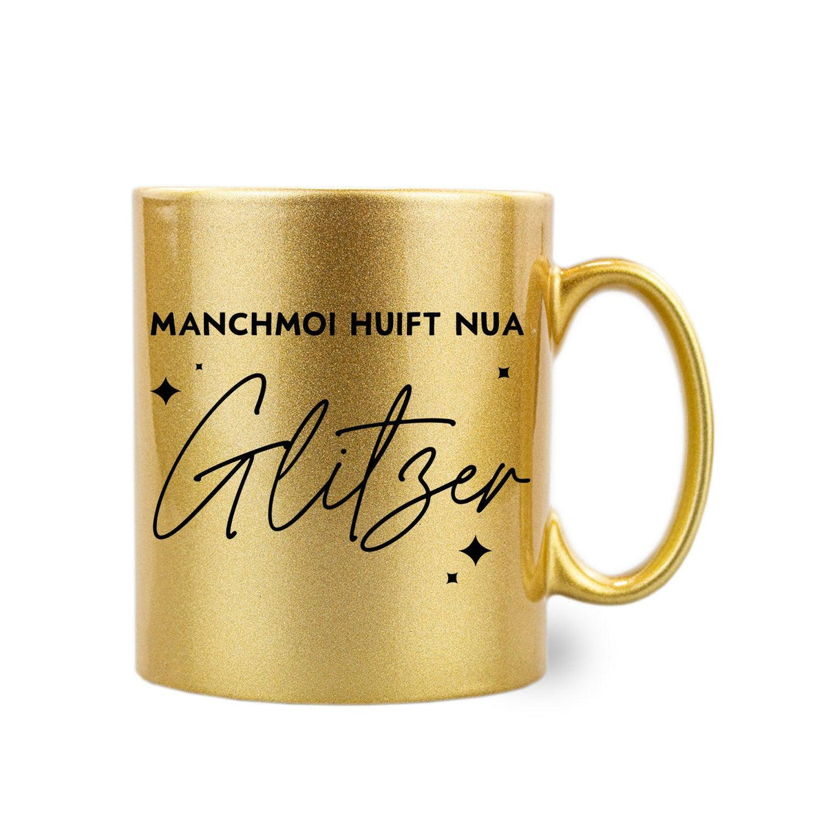 Gold-Glitzer-Haferl "Manchmoi huift nua Glitzer" mit schwarzem Spruch auf glänzendem Hintergrund.
