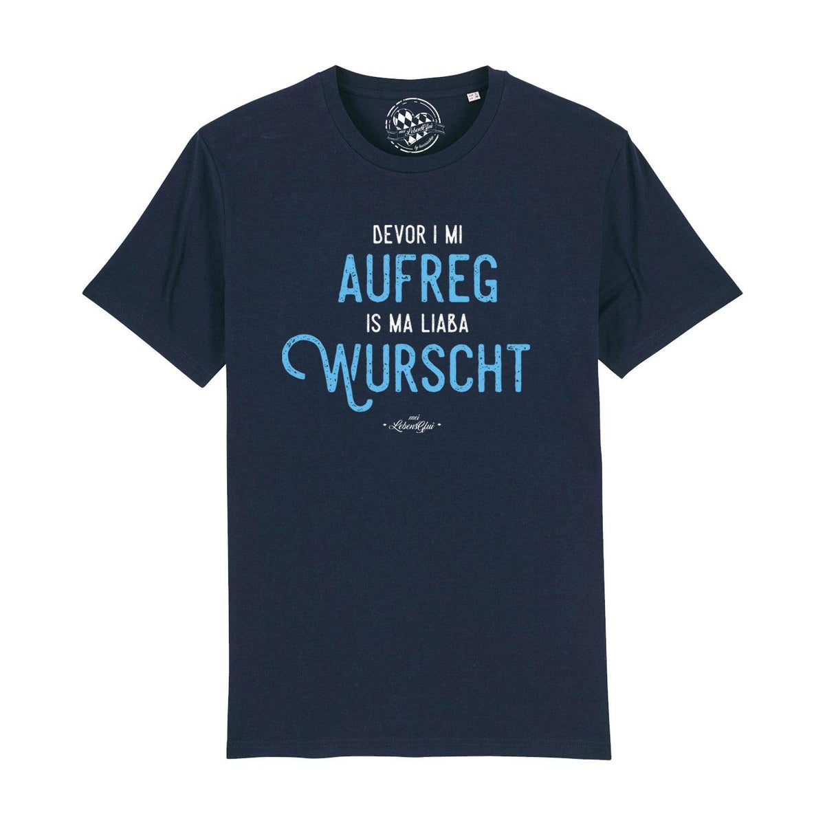 Bayerisches Herren T-Shirt „Bevor i mi aufreg, is ma liaba wurscht“ in Dunkelblau mit weißem und hellblauem Schriftzug