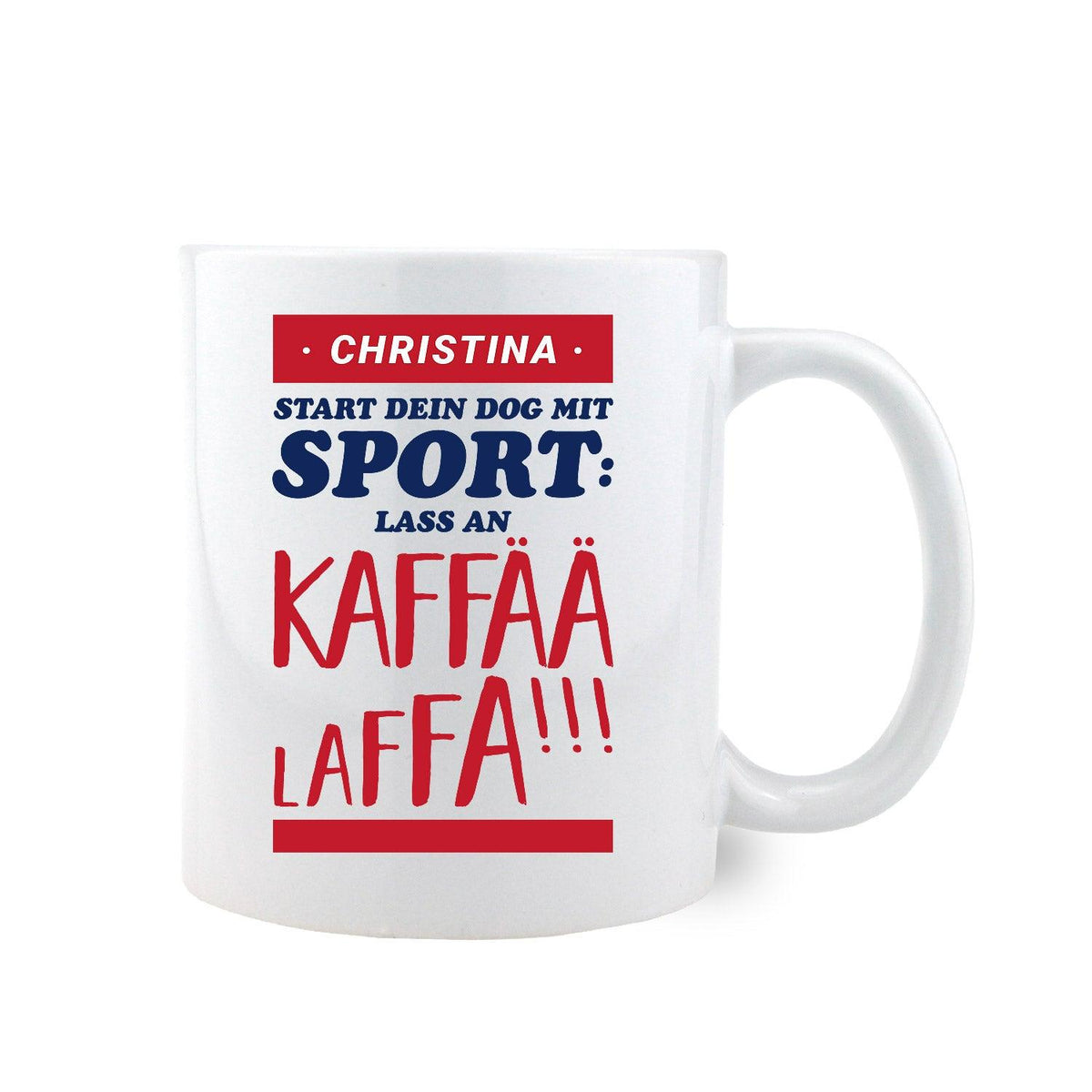 Kaffee-Haferl Start dein Dog mit Wunschname "Christina" und Aufschrift "Sport: lass an Kaffää laffa!".