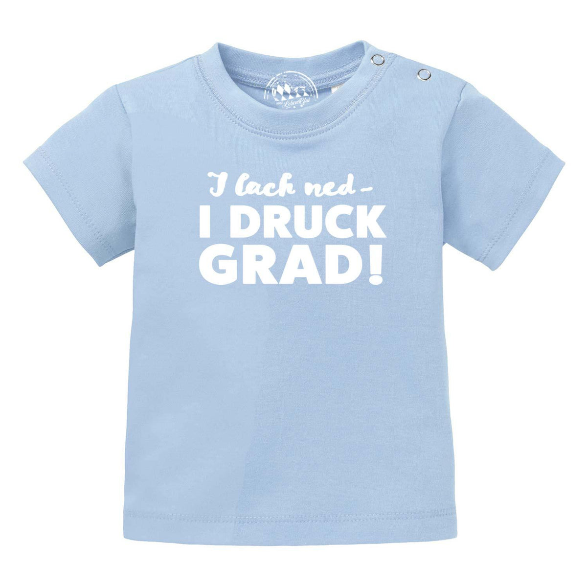 Baby T-Shirt I lach ned... in Hellblau, mit weißem Spruch I DRUCK GRAD!, ideal für Babys.
