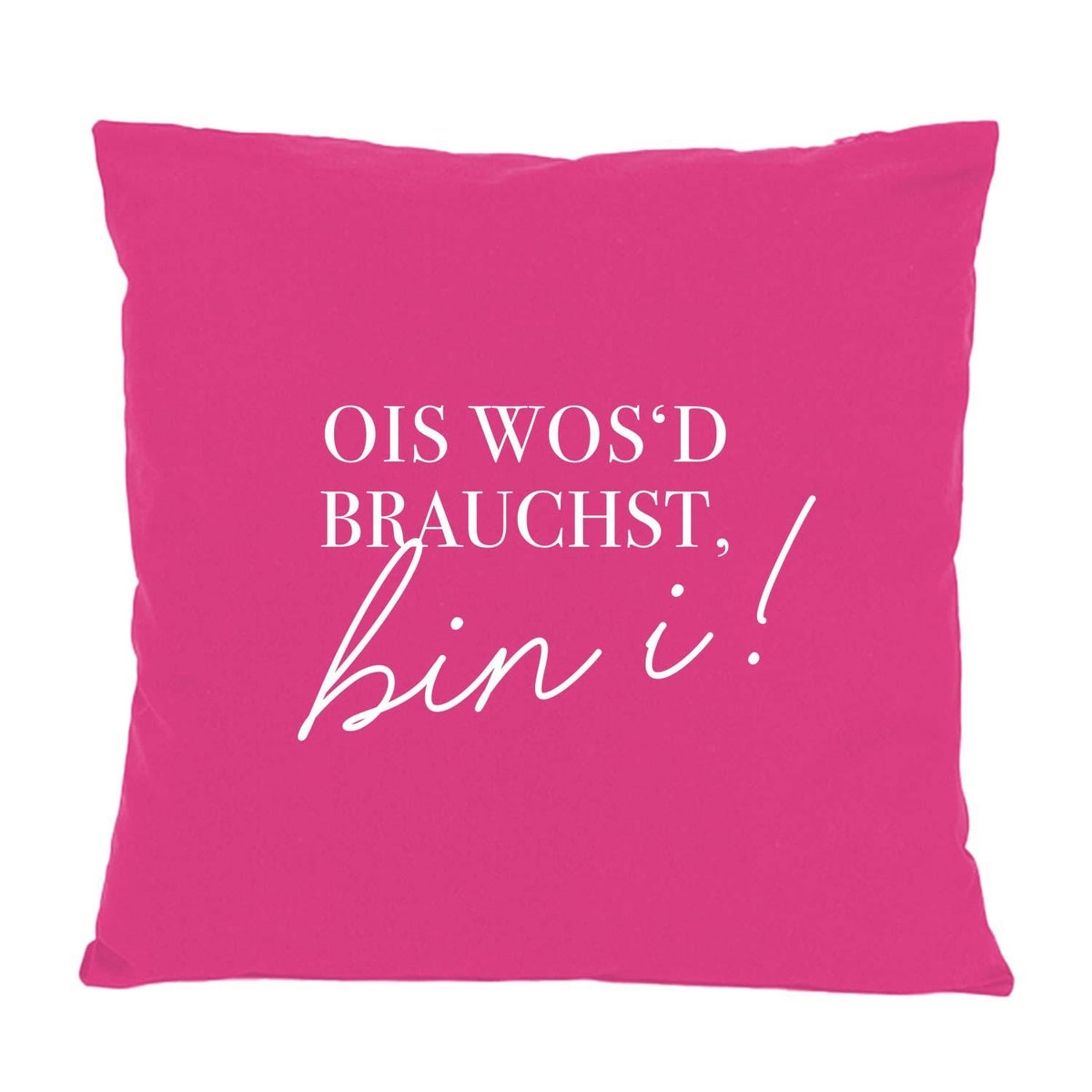 Pinkes Kissen Ois wos'd brauchst... mit weißem Schriftzug, Dekokissen mit bayerischem Spruch