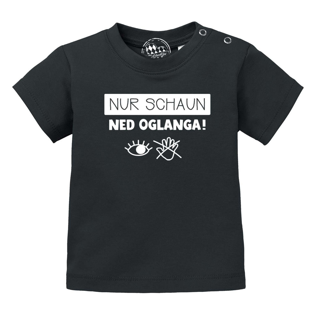 Schwarzes Baby T-Shirt "Nur schaun NED OGLANGA!" mit weißem Spruch und Augen-/Hand-Symbol.