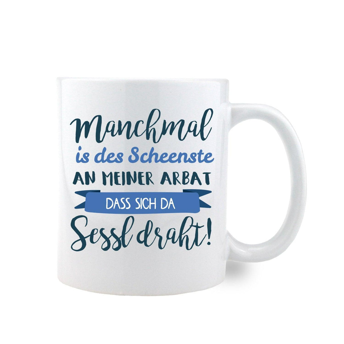 Kaffee-Haferl Manchmal is des Scheenste Sessel draht mit lustigem Spruch in Blau auf weißer Keramik.