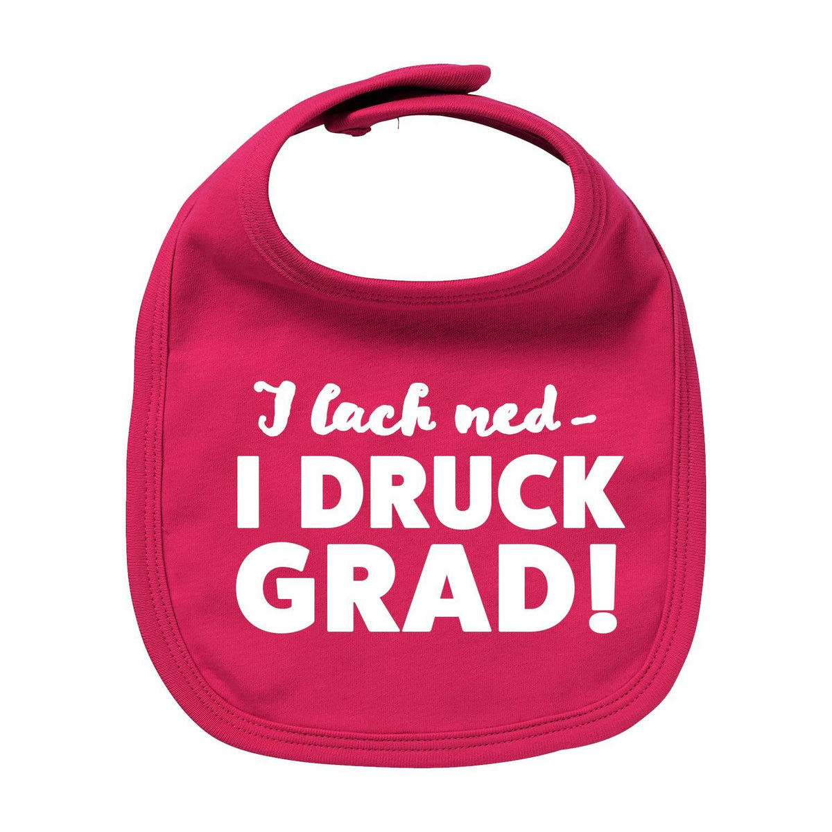 Pinkes Baby Lätzchen "I lach ned - I DRUCK GRAD!" mit lustigem Spruch in Weiß und Klettverschluss.