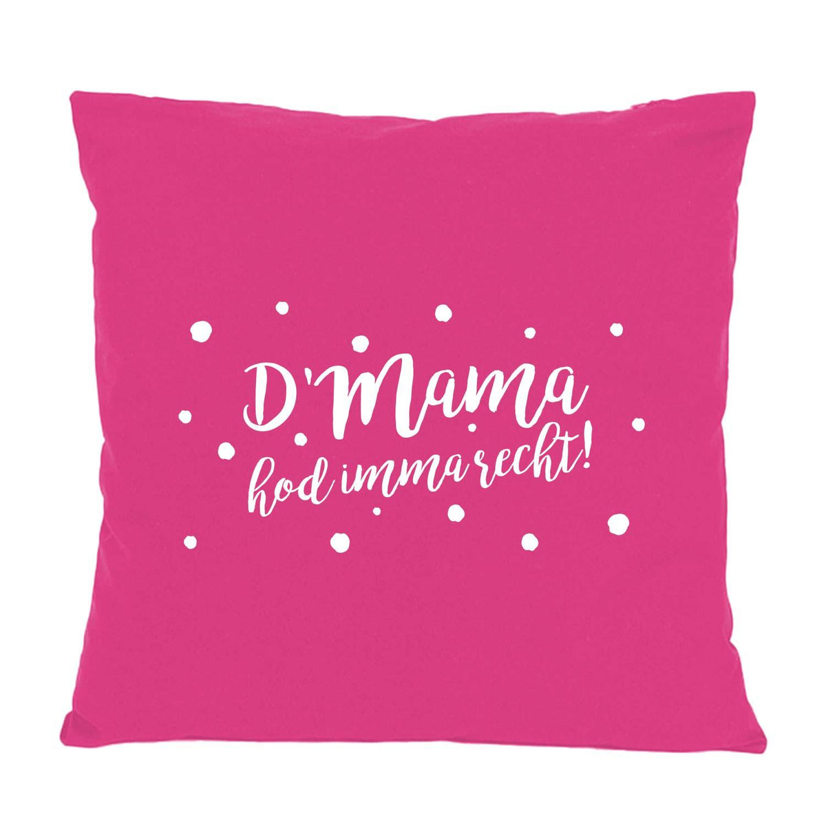 Pinkes Kissen "D'Mama hod imma recht" mit weißem Schriftzug und weißen Punkten, baumwollfarben.